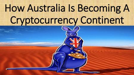 How Australia Is Becoming A Cryptocurrency Continent
