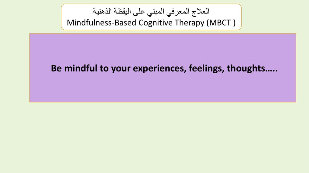 Be mindful to your experiences, feelings, thoughts…..