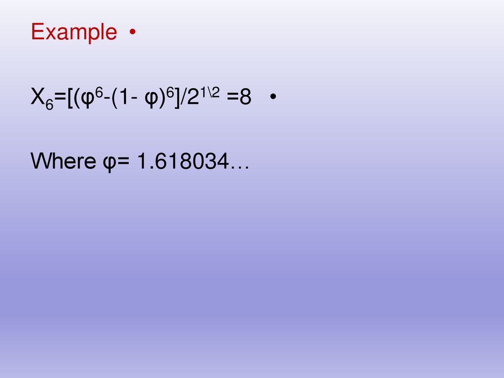 Example 8= X6=[(φ6-(1- φ)6]/21\2 Where φ= …