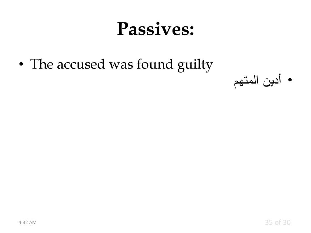 Passives: The accused was found guilty أدين المتهم 4:32 AM