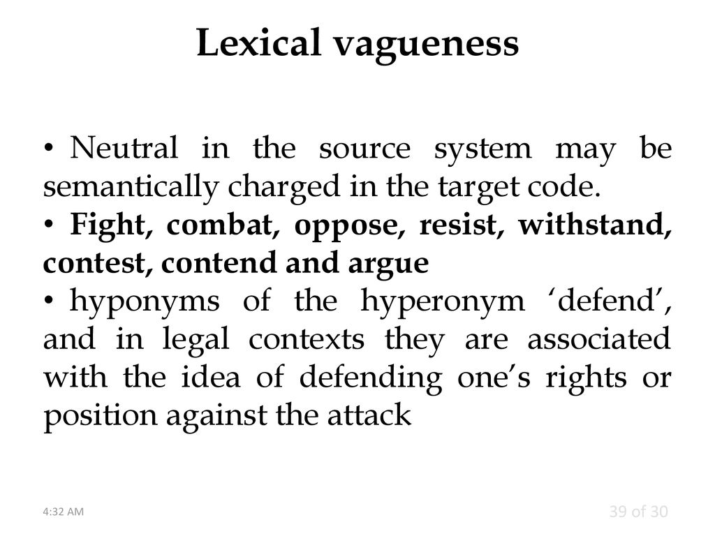 Lexical vagueness Neutral in the source system may be semantically charged in the target code.