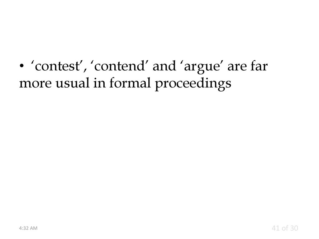 ‘contest’, ‘contend’ and ‘argue’ are far more usual in formal proceedings