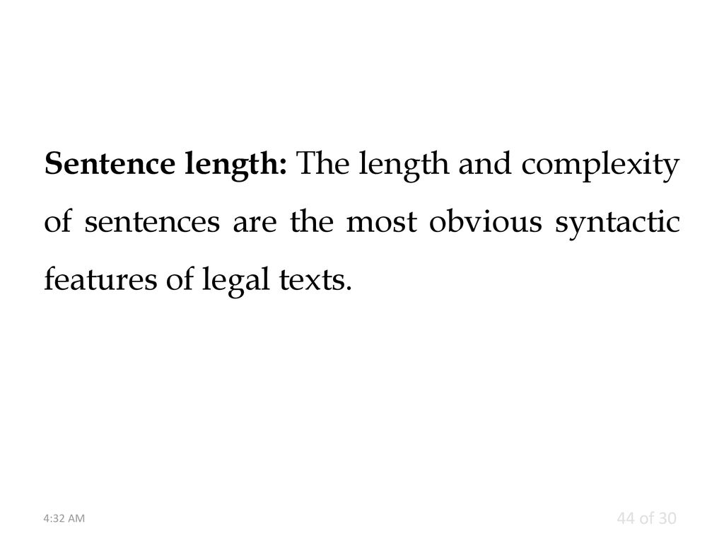 Sentence length: The length and complexity of sentences are the most obvious syntactic features of legal texts.
