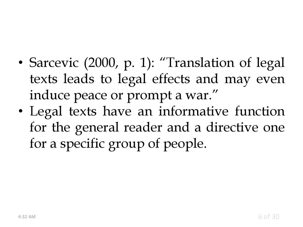 Sarcevic (2000, p. 1): Translation of legal texts leads to legal effects and may even induce peace or prompt a war.