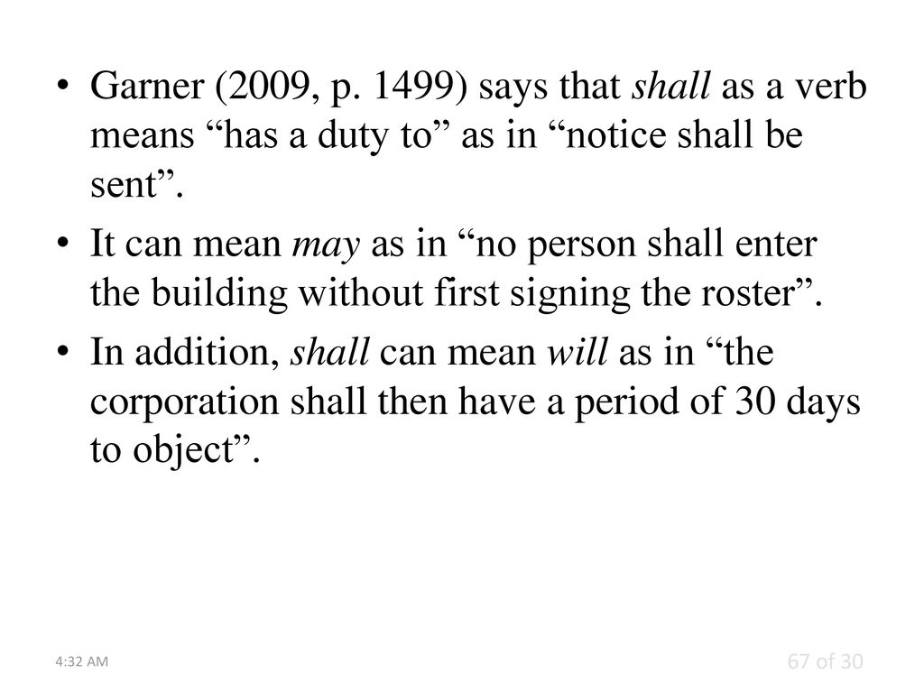 Garner (2009, p. 1499) says that shall as a verb means has a duty to as in notice shall be sent .