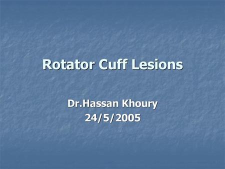 Rotator Cuff Lesions Dr.Hassan Khoury 24/5/2005.