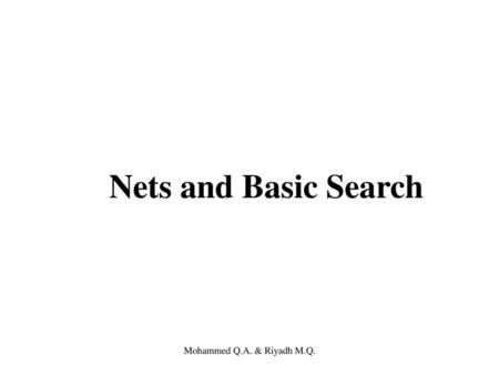 Nets and Basic Search Mohammed Q.A. & Riyadh M.Q..
