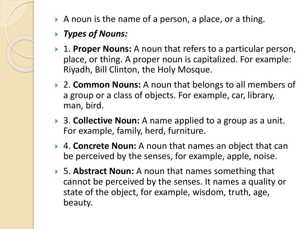 A noun is the name of a person, a place, or a thing.