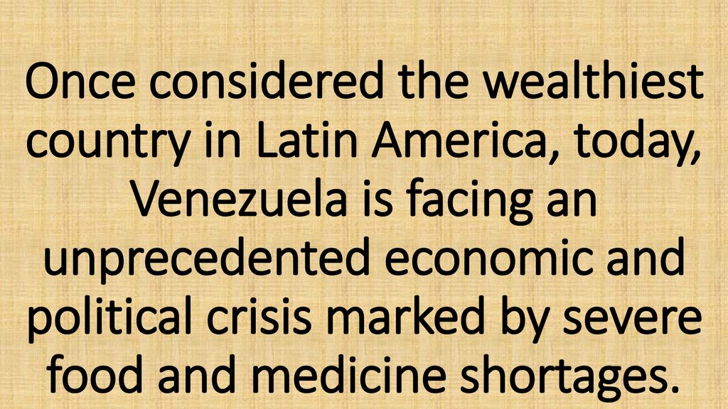 Once considered the wealthiest country in Latin America, today, Venezuela is facing an unprecedented economic and political crisis marked by severe food and medicine shortages.
