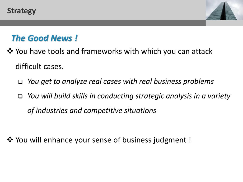 Strategy The Good News ! You have tools and frameworks with which you can attack difficult cases.