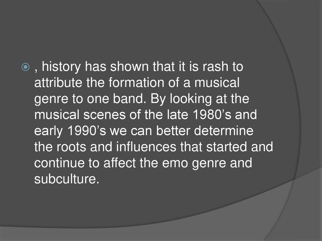 , history has shown that it is rash to attribute the formation of a musical genre to one band.