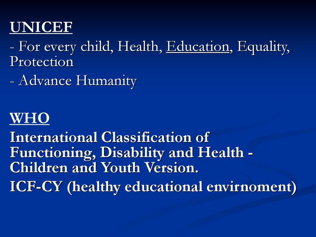 UNICEF - For every child, Health, Education, Equality, Protection. - Advance Humanity. WHO.