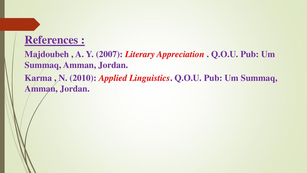 References : Majdoubeh , A. Y. (2007): Literary Appreciation . Q.O.U. Pub: Um Summaq, Amman, Jordan.