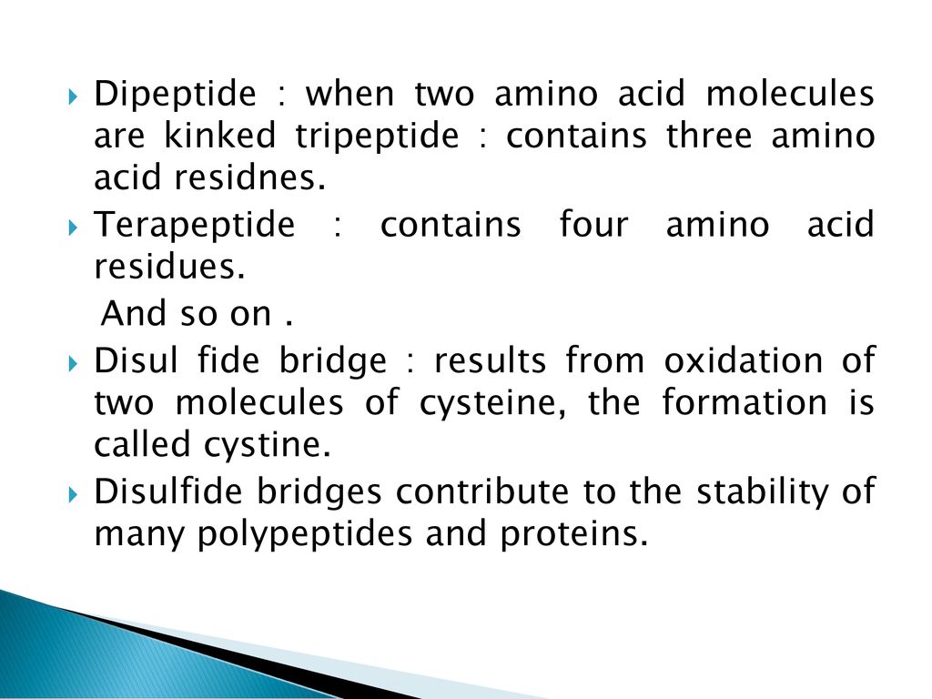 Dipeptide : when two amino acid molecules are kinked tripeptide : contains three amino acid residnes.