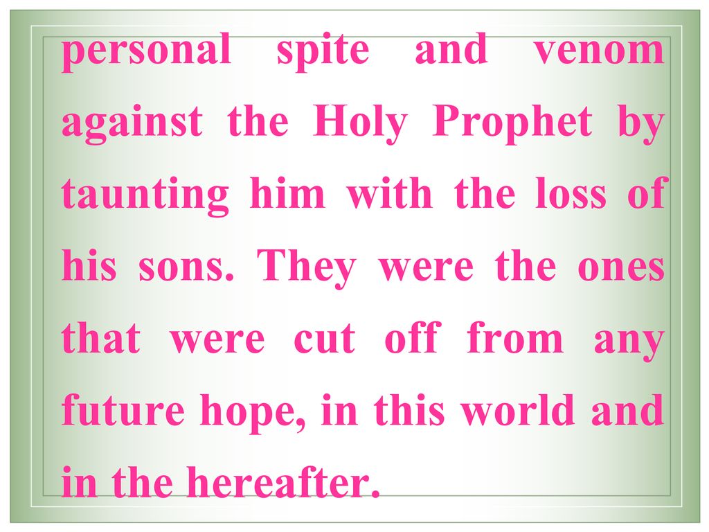 personal spite and venom against the Holy Prophet by taunting him with the loss of his sons.