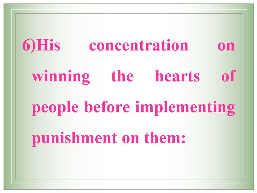 His concentration on winning the hearts of people before implementing punishment on them: