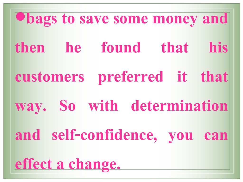 bags to save some money and then he found that his customers preferred it that way.