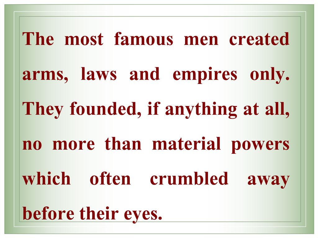 The most famous men created arms, laws and empires only