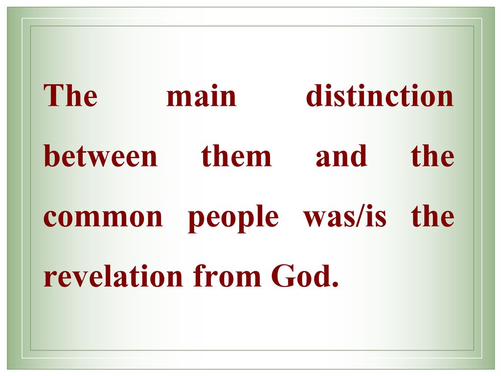 The main distinction between them and the common people was/is the revelation from God.