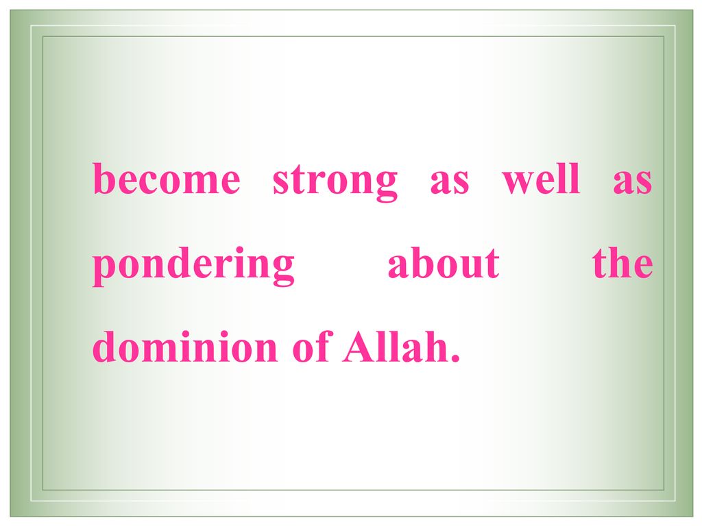 become strong as well as pondering about the dominion of Allah.