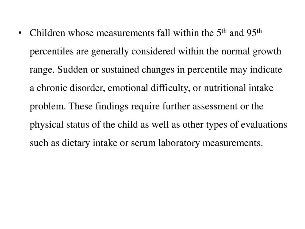 Children whose measurements fall within the 5th and 95th percentiles are generally considered within the normal growth range.