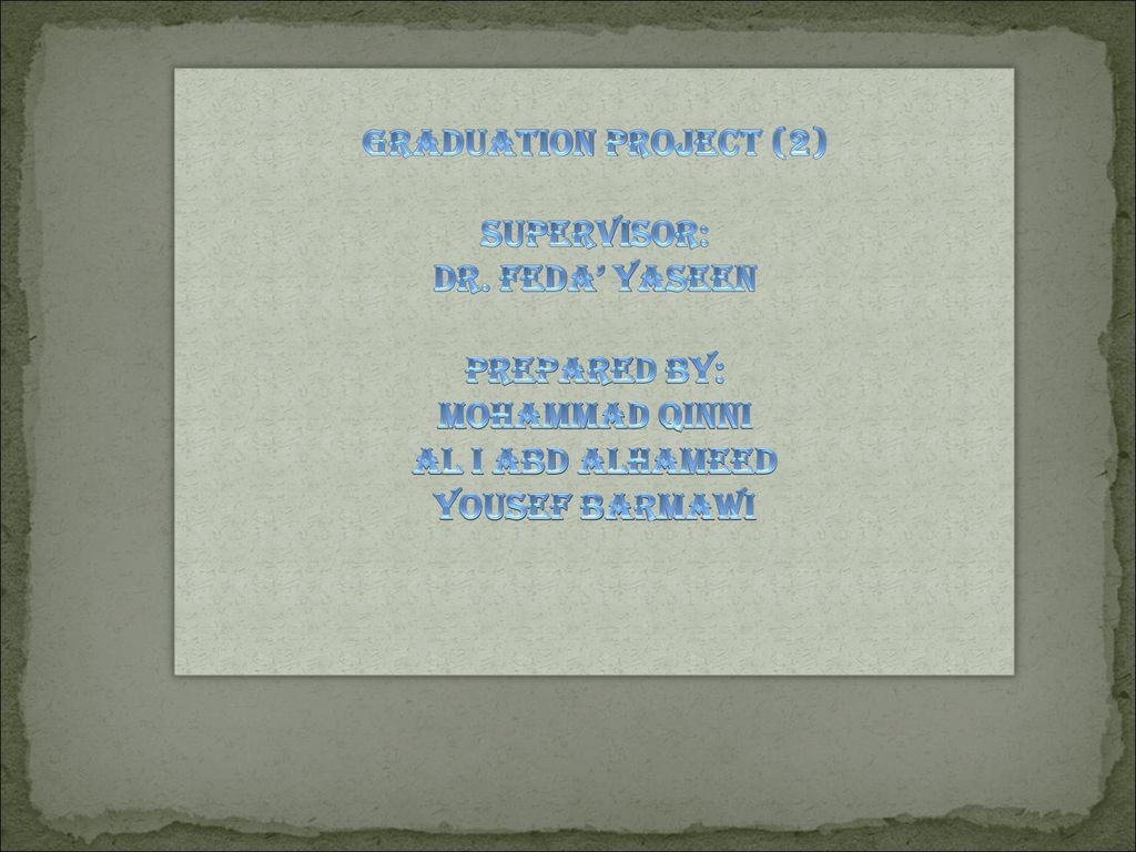 Graduation Project (2) SUPERVISOR: DR. Feda’ Yaseen. PREPARED BY: Mohammad qinni. Al I abd alhameed.