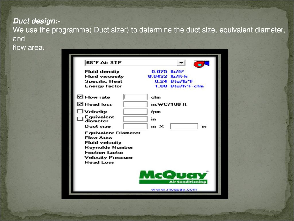 Duct design:- We use the programme( Duct sizer) to determine the duct size, equivalent diameter, and.
