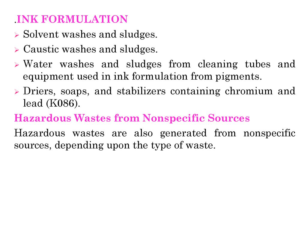 .INK FORMULATION Solvent washes and sludges. Caustic washes and sludges.