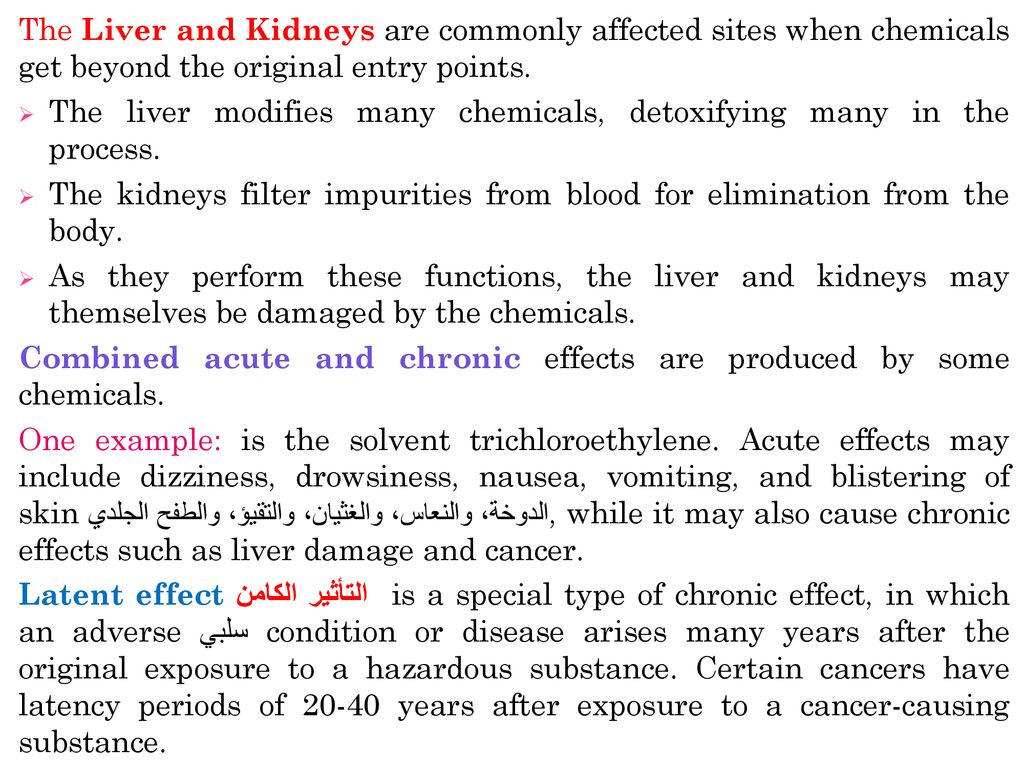 The Liver and Kidneys are commonly affected sites when chemicals get beyond the original entry points.