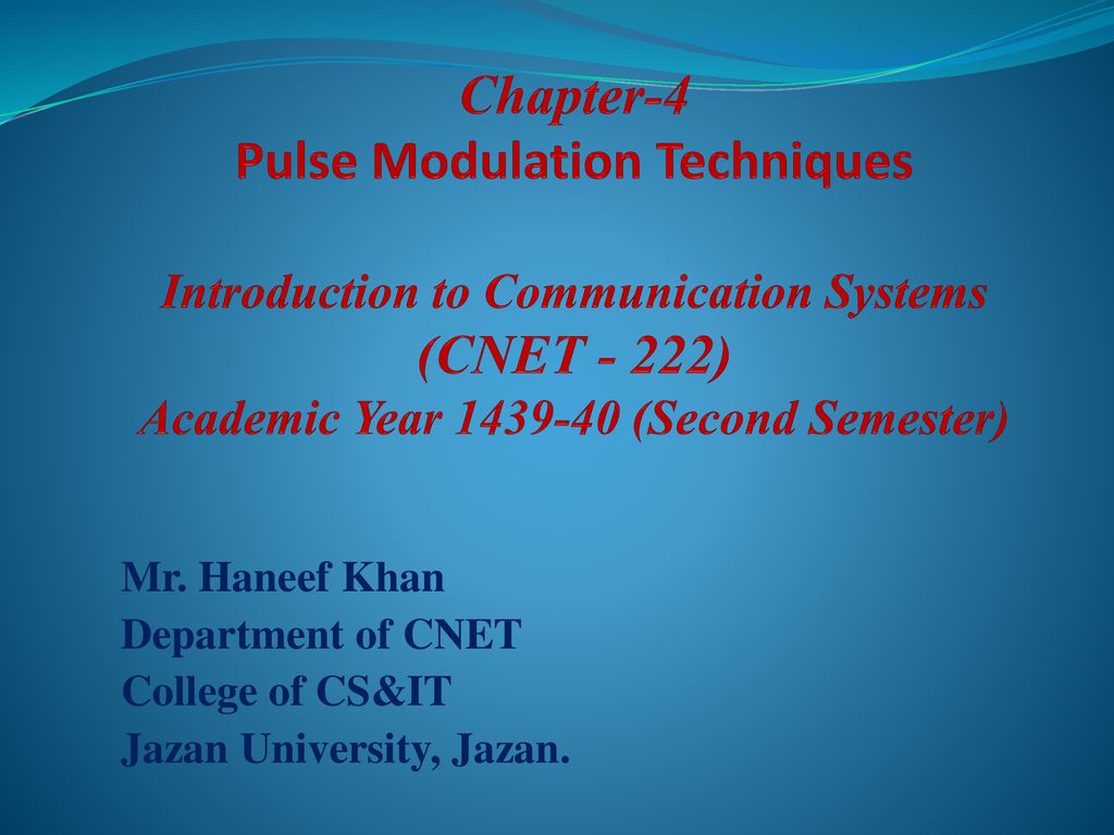 Chapter-4 Pulse Modulation Techniques Introduction to Communication Systems (CNET - 222) Academic Year (Second Semester)