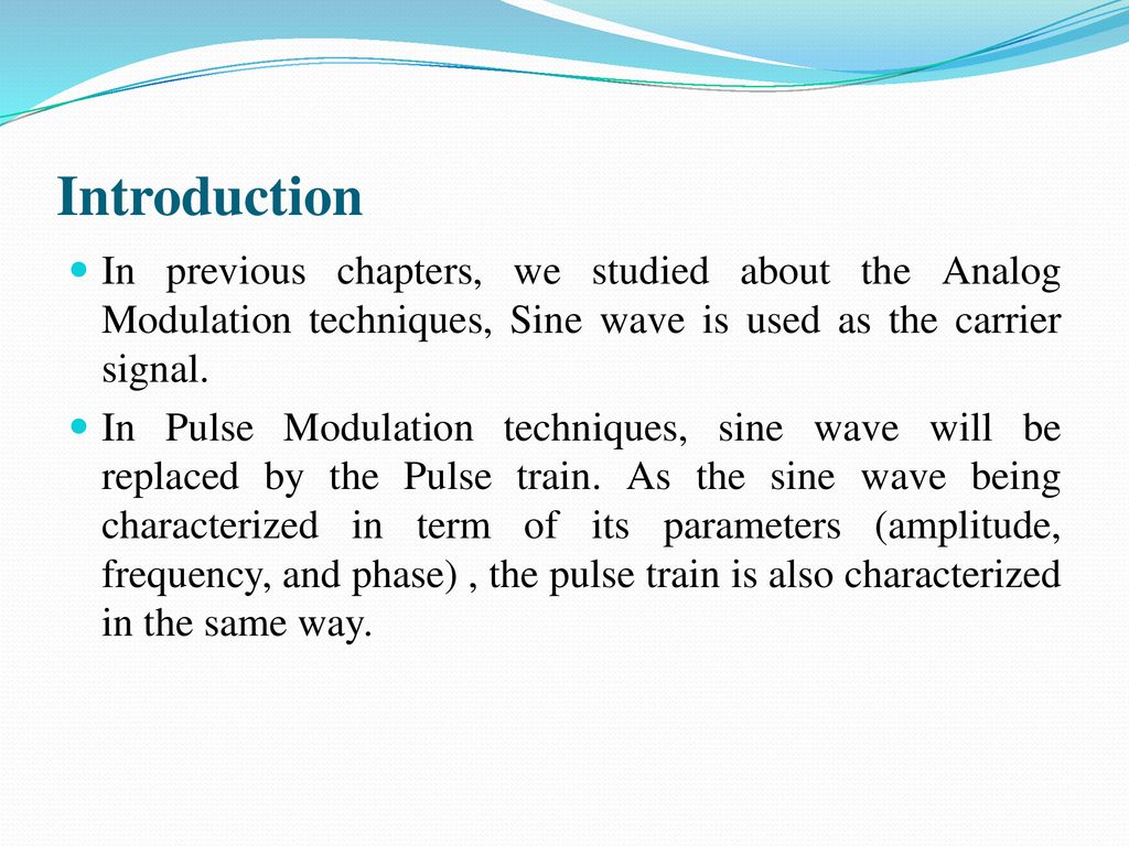 Introduction In previous chapters, we studied about the Analog Modulation techniques, Sine wave is used as the carrier signal.