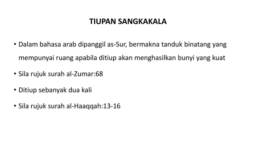 TIUPAN SANGKAKALA Dalam bahasa arab dipanggil as-Sur, bermakna tanduk binatang yang mempunyai ruang apabila ditiup akan menghasilkan bunyi yang kuat.