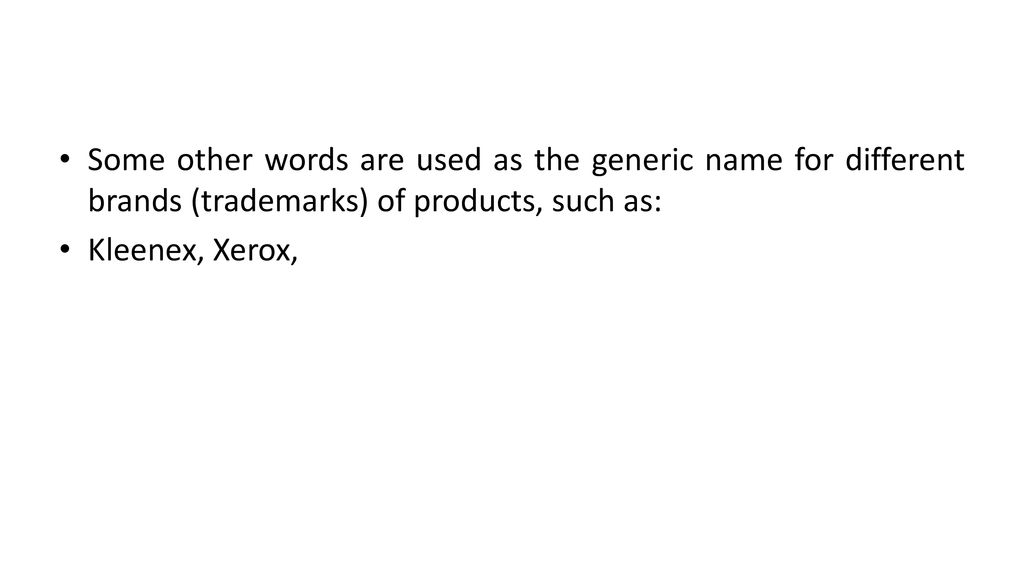 Some other words are used as the generic name for different brands (trademarks) of products, such as: