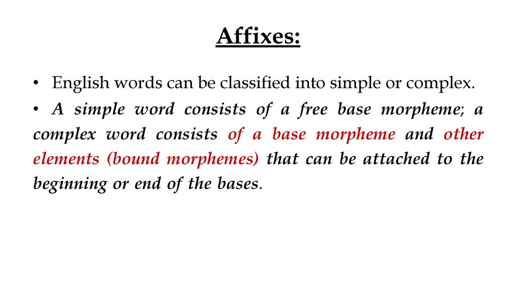 Affixes: English words can be classified into simple or complex.