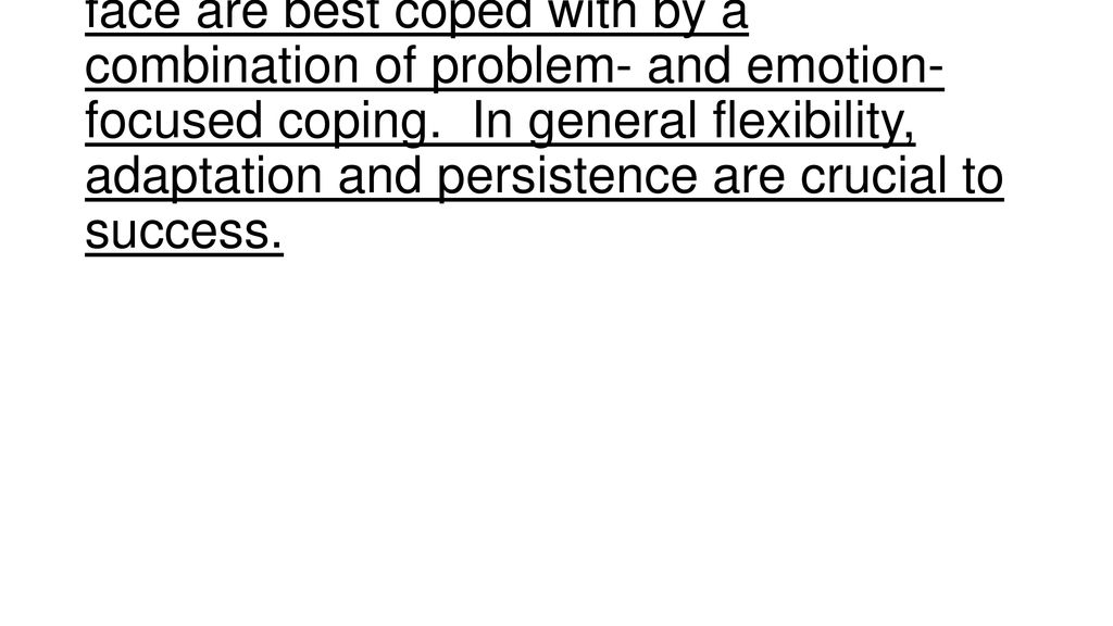 Many of the situations college students face are best coped with by a combination of problem- and emotion-focused coping.