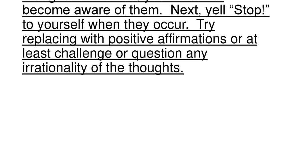 In order to gain control of negative thoughts or worries, you must first become aware of them.