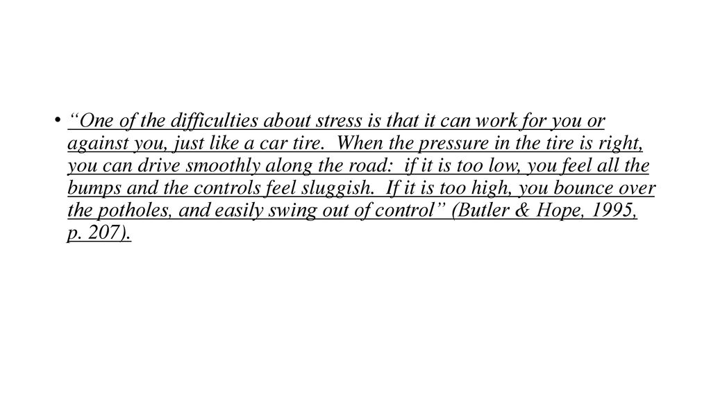 One of the difficulties about stress is that it can work for you or against you, just like a car tire.